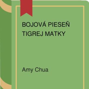 Bojová pieseň tigrej matky (Amy Chua)