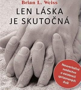 Len láska je skutočná (Brian L. Weiss)