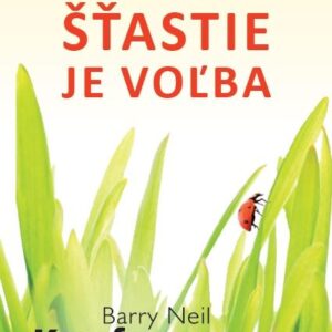 Šťastie je voľba (Barry Neil Kaufman)