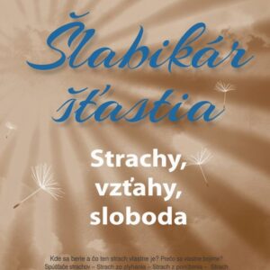 Šlabikár šťastia 4 - Strachy, vzťahy, sloboda (Pavel Hirax Baričák)