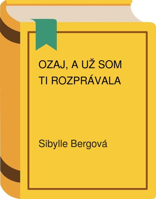 Ozaj, a už som ti rozprávala (Berg Sibylle)