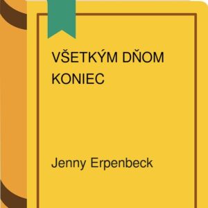 Všetkým dňom koniec (Erpenbeck Jenny)
