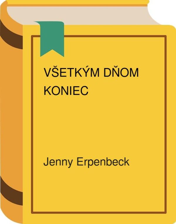 Všetkým dňom koniec (Erpenbeck Jenny)