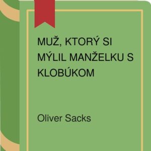 Muž, ktorý si mýlil manželku s klobúkom (Oliver Sacks)