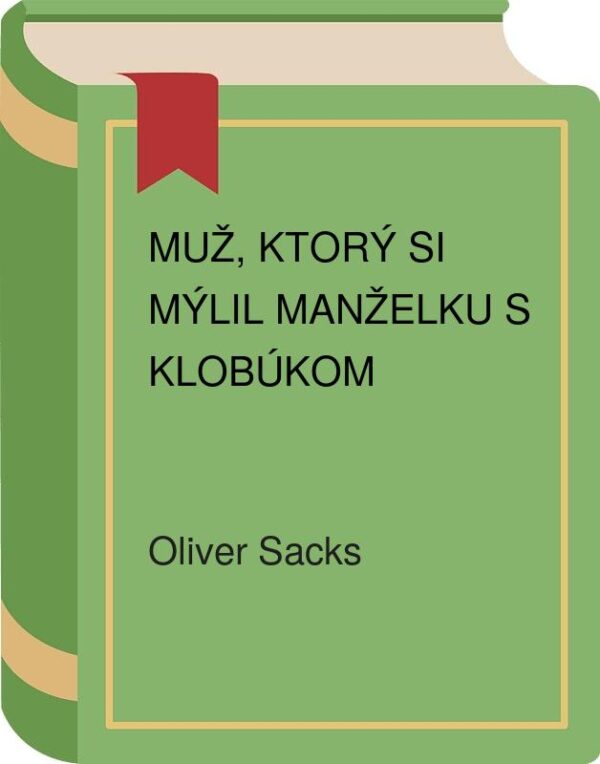 Muž, ktorý si mýlil manželku s klobúkom (Oliver Sacks)
