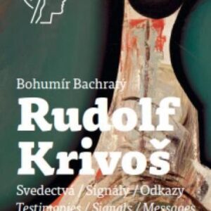 Rudolf Krivoš, Obrazy 1958 - 1994, Svedectvá - Signály - Odkazy (Bohumír Bachratý)