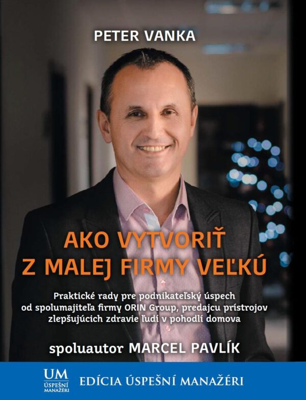 Ako vytvoriť z malej firmy veľkú (Peter Vanka)
