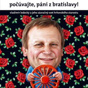 Počúvajte, páni z Bratislavy! (Vladimír Ledecký)