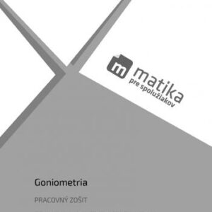 Matika pre spolužiakov: Goniometria (pracovný zošit) (Kolektív autorov)