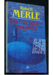Pro nás slunce nevychází (Robert Merle) (česky)