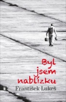 Byl jsem nablízku (František Lukeš) (česky)