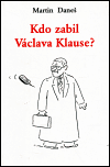 Kdo zabil Václava Klause? (Martin Daneš) (česky)