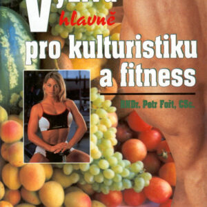 Výživa (hlavně) pro kulturistiku a fitness (Petr Fořt) (česky)