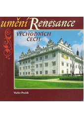 Umění renesance východních Čech (Pražák, Václav) (česky)