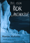 Byl jsem rok v Antarktidě (Mykiska, Martin) (česky)