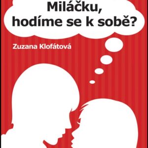 Miláčku, hodíme se k sobě? Příručka pro adepty společného života (Zuzana Klofátová) (česky)
