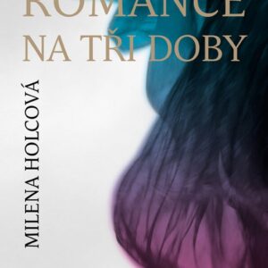 Romance na tři doby (Milena Holcová) (česky)