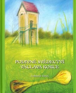 Podivné svědectví Václava Korce (Lubomír Jaroš) (česky)