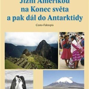 Jižní Amerikou na Konec světa a pak dál do Antarktidy (Dana Trávníčková) (česky)