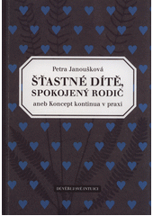 Šťastné dítě, spokojený rodič, aneb, Koncept kontinua v praxi (Petra Janoušková) (česky)