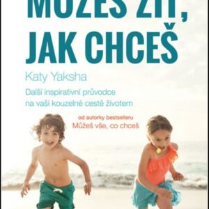 Můžeš žít, jak chceš - Další inspirativní průvodce na vaší kouzelné cestě životem (Katy Yaksha) (česky)