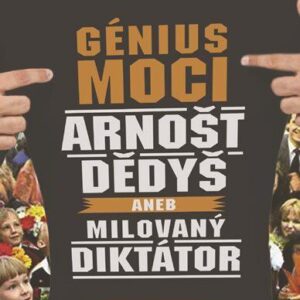 Génius moci Arnošt Dědyš aneb Milovaný diktátor (Lacina Ladislav) (česky)
