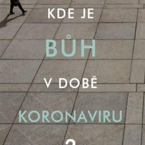 Kde je bůh v době koronaviru? (Lennox John C.) (česky)