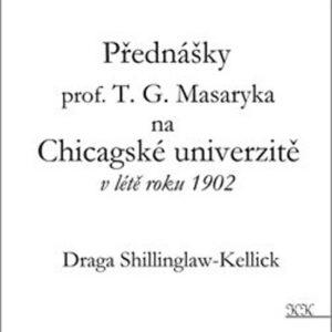 Přednášky profesora T. G. Masaryka na Chicagské univerzitě v létě roku 1902 (Draga Shillinglaw-Kellick) (česky)