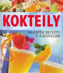 Kokteily - najlepšie recepty s alkoholom (Kolektív autorov)