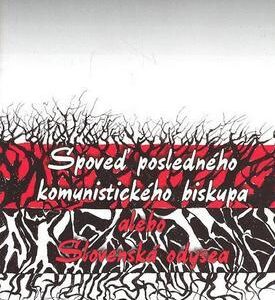 Spoveď posledného komunistického biskupa alebo Slovenská odysea (Vincent Máčovský)