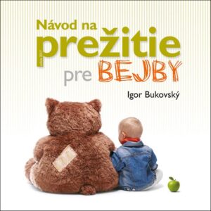 Návod na prežitie pre bejby (MUDr. Igor Bukovský)