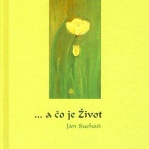 a čo je Život (Sucháň Ján)