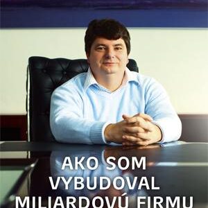 Ako som vybudoval miliardovú firmu (Marián Kapusta)