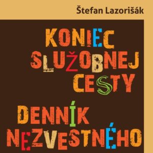 Koniec služobnej cesty - Denník nezvestného (Štefan Lazorišák)