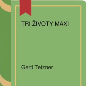 Tri životy Maxi (Gerti Tetzner)