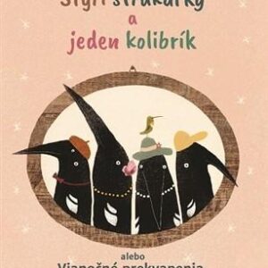 Štyri strakuľky a jeden kolibrík alebo Vianočné prekvapenia, aké ste ešte nezažili (Irene Findrych)