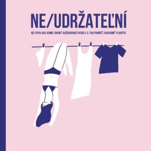 Ne/udržateľní - 60 tipov ako jemne zmeniť každodenné rituály a tak pomôcť zachrániť planétu (Zuzana Gálová)